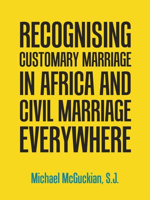 cover image of Recognising Customary Marriage in Africa  and Civil Marriage Everywhere